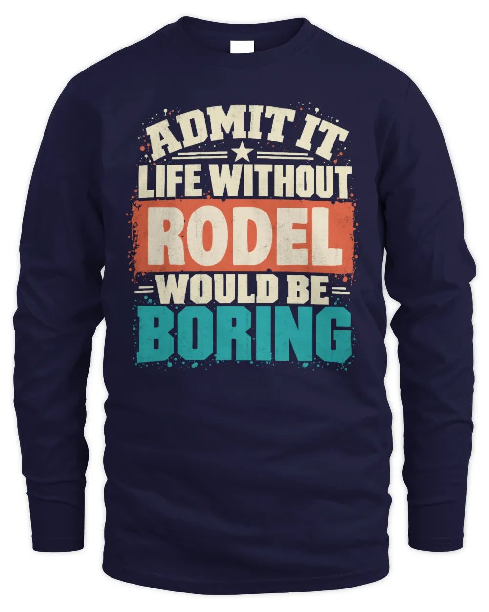 RODEL P02-TH11-226 Personalized Admit It Life Without [Name] Would Be Boring T-Shirt - Custom Name Funny Gift - Men's Long Sleeved T-Shirt - Navy