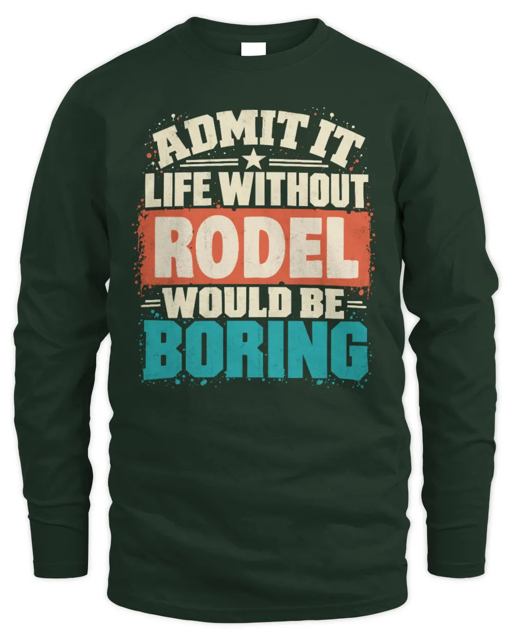 RODEL P02-TH11-226 Personalized Admit It Life Without [Name] Would Be Boring T-Shirt - Custom Name Funny Gift - Men's Long Sleeved T-Shirt - Forest Green