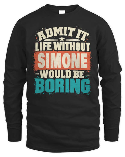 SIMONE P02-TH11-226 Personalized Admit It Life Without [Name] Would Be Boring T-Shirt - Custom Name Funny Gift - Men's Long Sleeved T-Shirt - Black