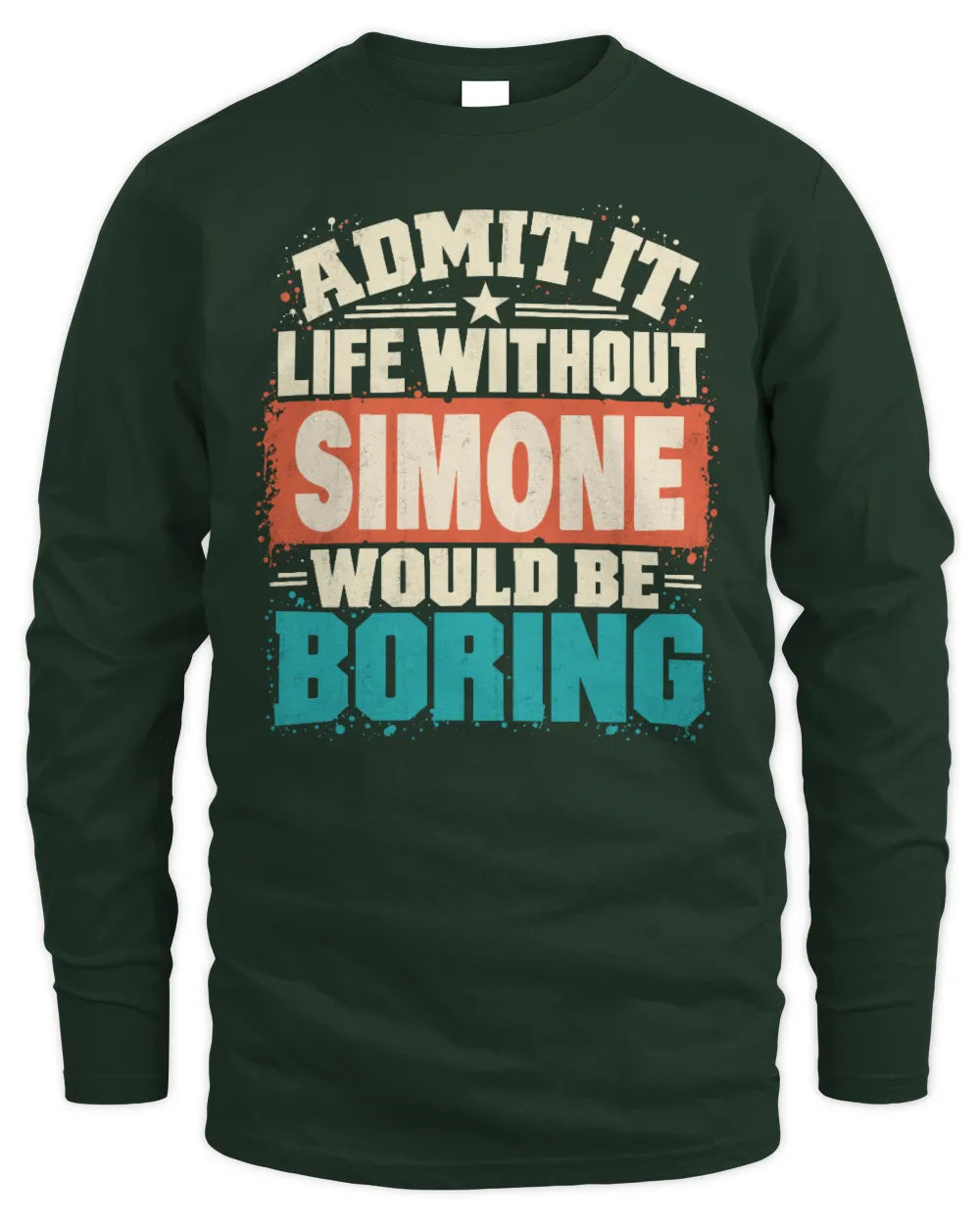 SIMONE P02-TH11-226 Personalized Admit It Life Without [Name] Would Be Boring T-Shirt - Custom Name Funny Gift - Men's Long Sleeved T-Shirt - Forest Green