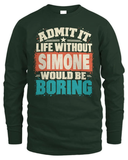 SIMONE P02-TH11-226 Personalized Admit It Life Without [Name] Would Be Boring T-Shirt - Custom Name Funny Gift - Men's Long Sleeved T-Shirt - Forest Green