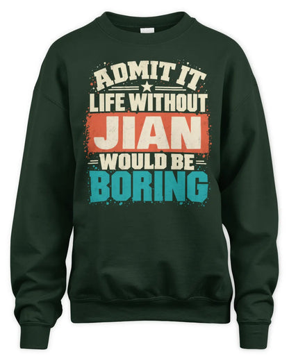 JIAN P02-TH11-226 Personalized Admit It Life Without [Name] Would Be Boring T-Shirt - Custom Name Funny Gift - Unisex Sweatshirt - Forest Green