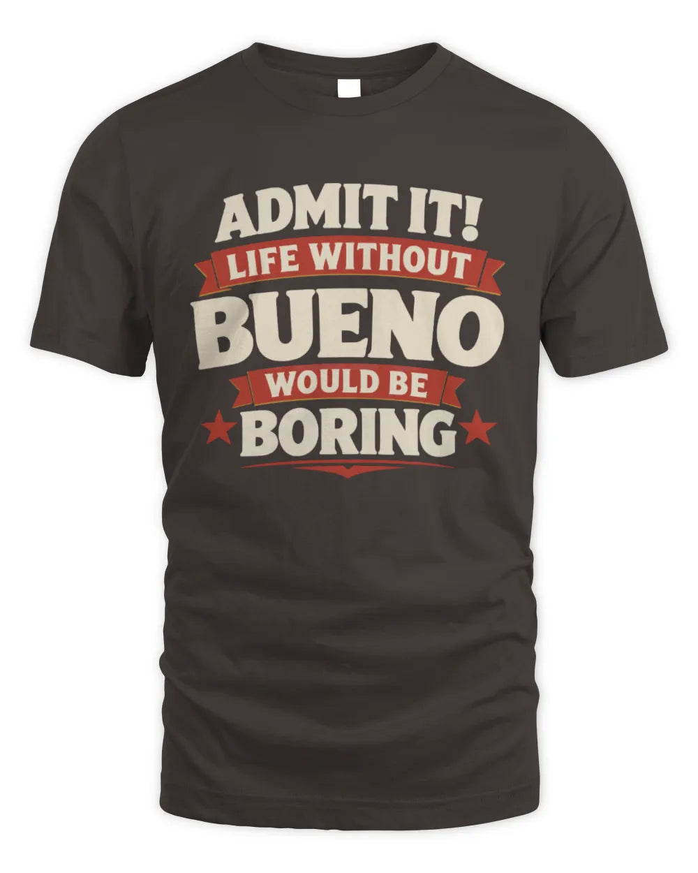 BUENO P4 KT003 Personalized Funny Quote Apparel “Life Without NAME Would Be Boring” - Unisex Standard T-Shirt - Dark Chocolate