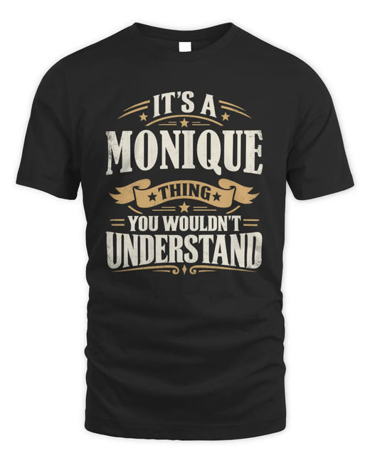 MONIQUE P08 TH51 - Personalized “It’s a/an [NAME] Thing – You Wouldn’t Understand” Shirt