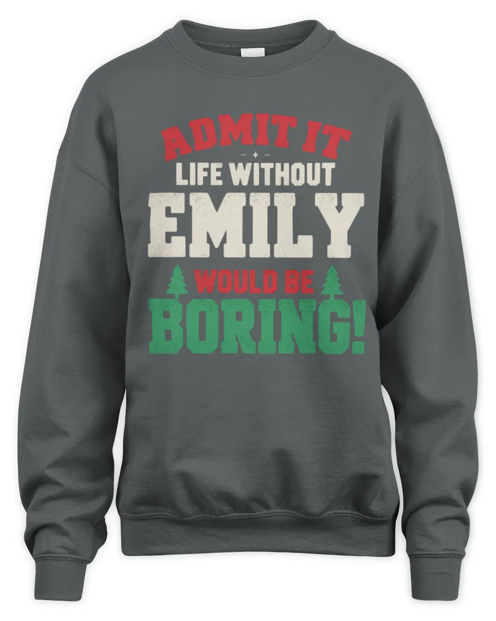 EMILY P5 TH08 Christmas T-Shirt – “Life Without NAME Would Be Boring” - Unisex Sweatshirt - Charcoal