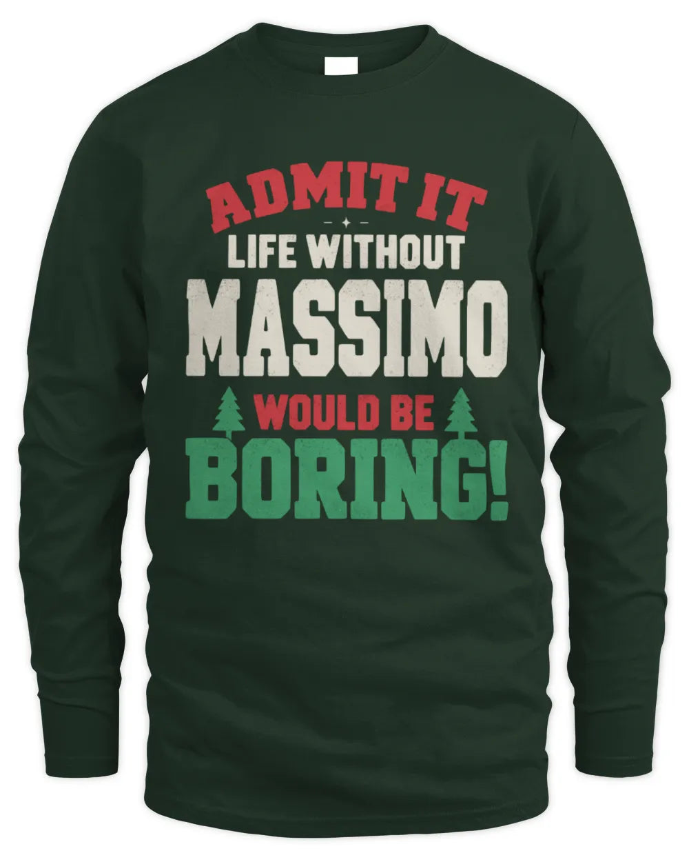 MASSIMO P5 TH08 Christmas T-Shirt – “Life Without NAME Would Be Boring” - Men's Long Sleeved T-Shirt - Forest Green