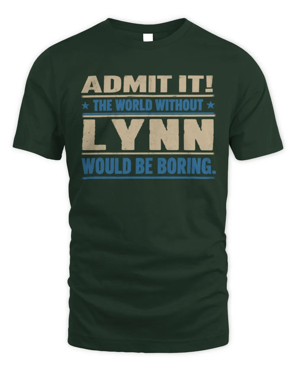 LYNN TP68-K2-968 – Personalized Funny Quote Apparel “The World Without NAME Would Be Boring” - Unisex Standard T-Shirt - Forest Green