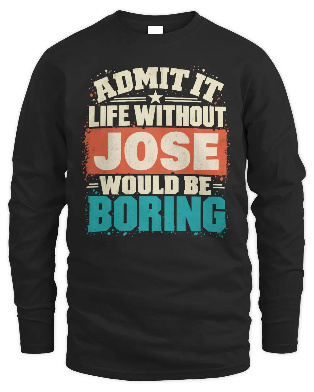 JOSE P02-TH11-226 Personalized Admit It Life Without [Name] Would Be Boring T-Shirt - Custom Name Funny Gift - Men's Long Sleeved T-Shirt - Black