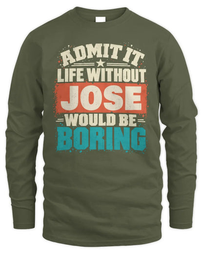 JOSE P02-TH11-226 Personalized Admit It Life Without [Name] Would Be Boring T-Shirt - Custom Name Funny Gift - Men's Long Sleeved T-Shirt - Military Green