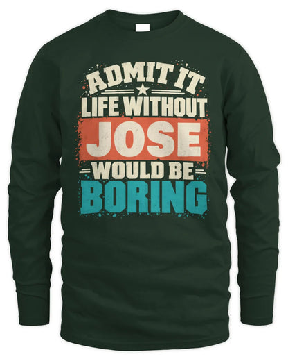 JOSE P02-TH11-226 Personalized Admit It Life Without [Name] Would Be Boring T-Shirt - Custom Name Funny Gift - Men's Long Sleeved T-Shirt - Forest Green