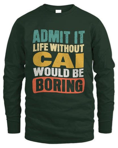 CAI TP86-K3-229 Personalized Funny Quote Apparel “Life Without NAME Would Be Boring” - Men's Long Sleeved T-Shirt - Forest Green