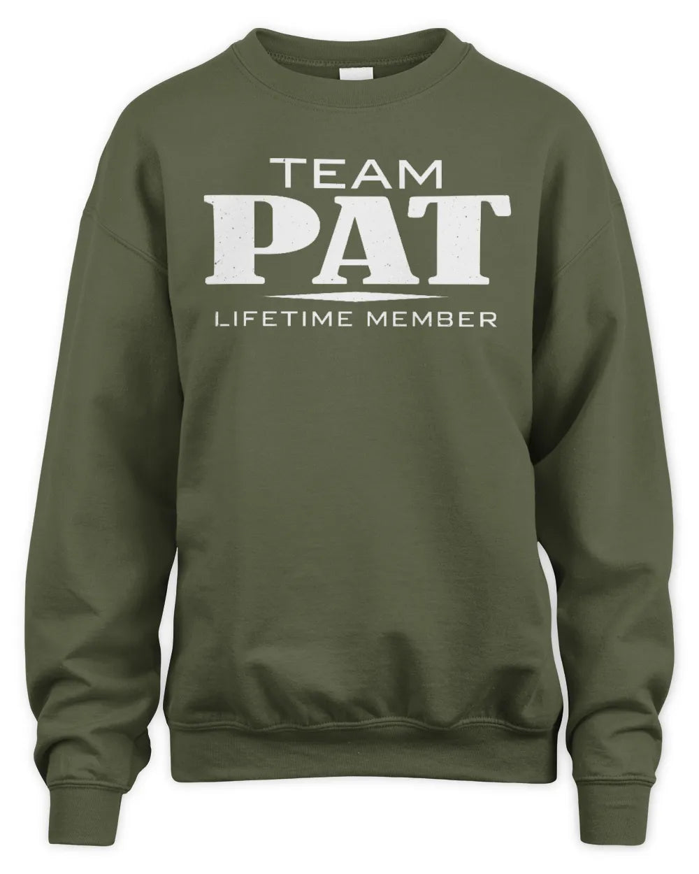 PAT BL62-K4-128 - Personalized “Team NAME Lifetime Member” - Unisex Sweatshirt - Military Green