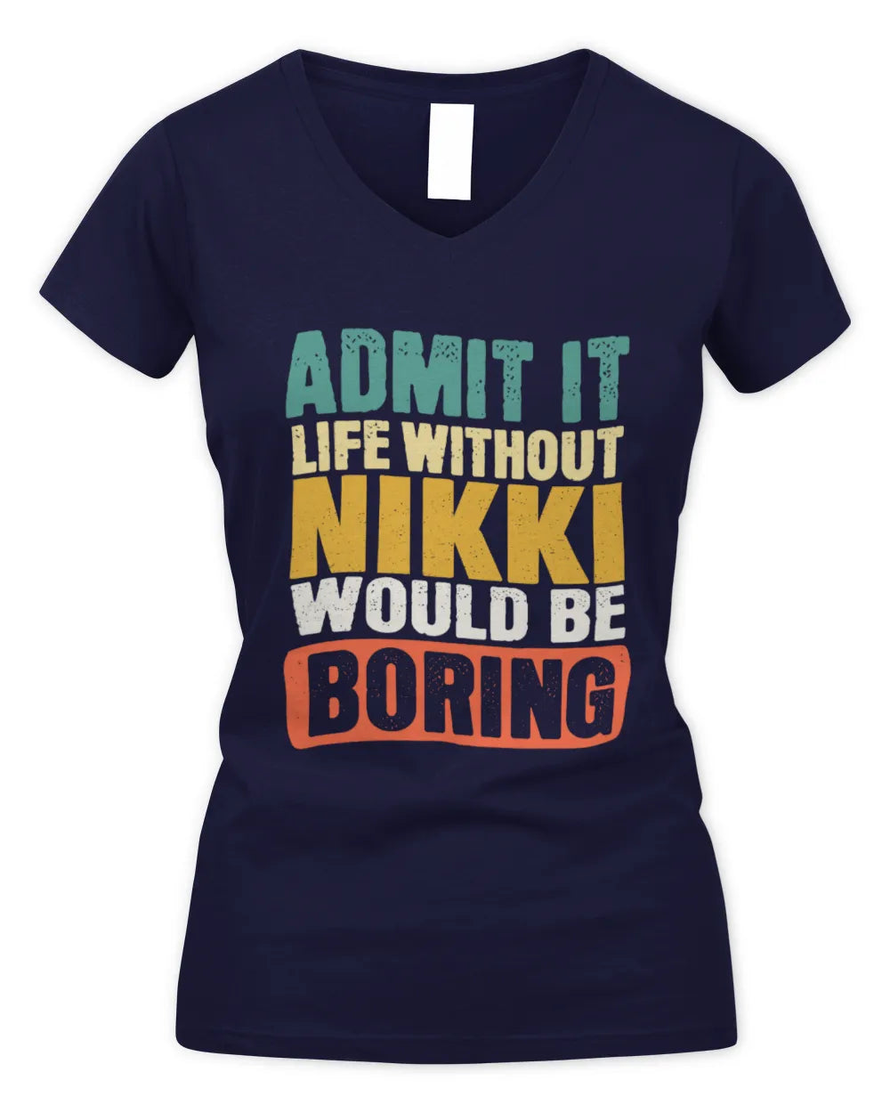 NIKKI TP86-K3-229 Personalized Funny Quote Apparel “Life Without NAME Would Be Boring” - Women's V-Neck T-Shirt - Navy