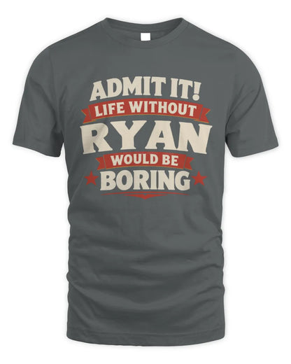 RYAN P4 KT003 Personalized Funny Quote Apparel “Life Without NAME Would Be Boring” - Unisex Standard T-Shirt - Charcoal