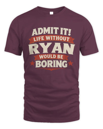 RYAN P4 KT003 Personalized Funny Quote Apparel “Life Without NAME Would Be Boring” - Unisex Standard T-Shirt - Maroon