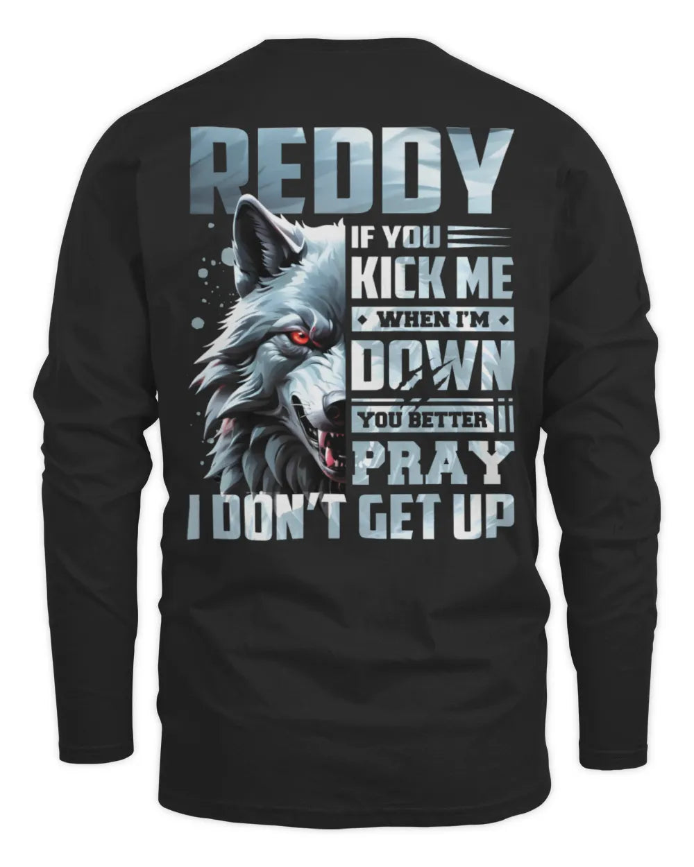 REDDY AP62-K4-666 - Personalized Fierce Wolf Quote Apparel “If You Kick Me When I’m Down, You Better Pray I Don’t Get Up” - Men's Long Sleeved T-Shirt - Black