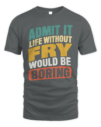 FRY TP88-K4-229
Personalized Funny Quote Apparel “Life Without NAME Would Be Boring” - Unisex Standard T-Shirt - Charcoal