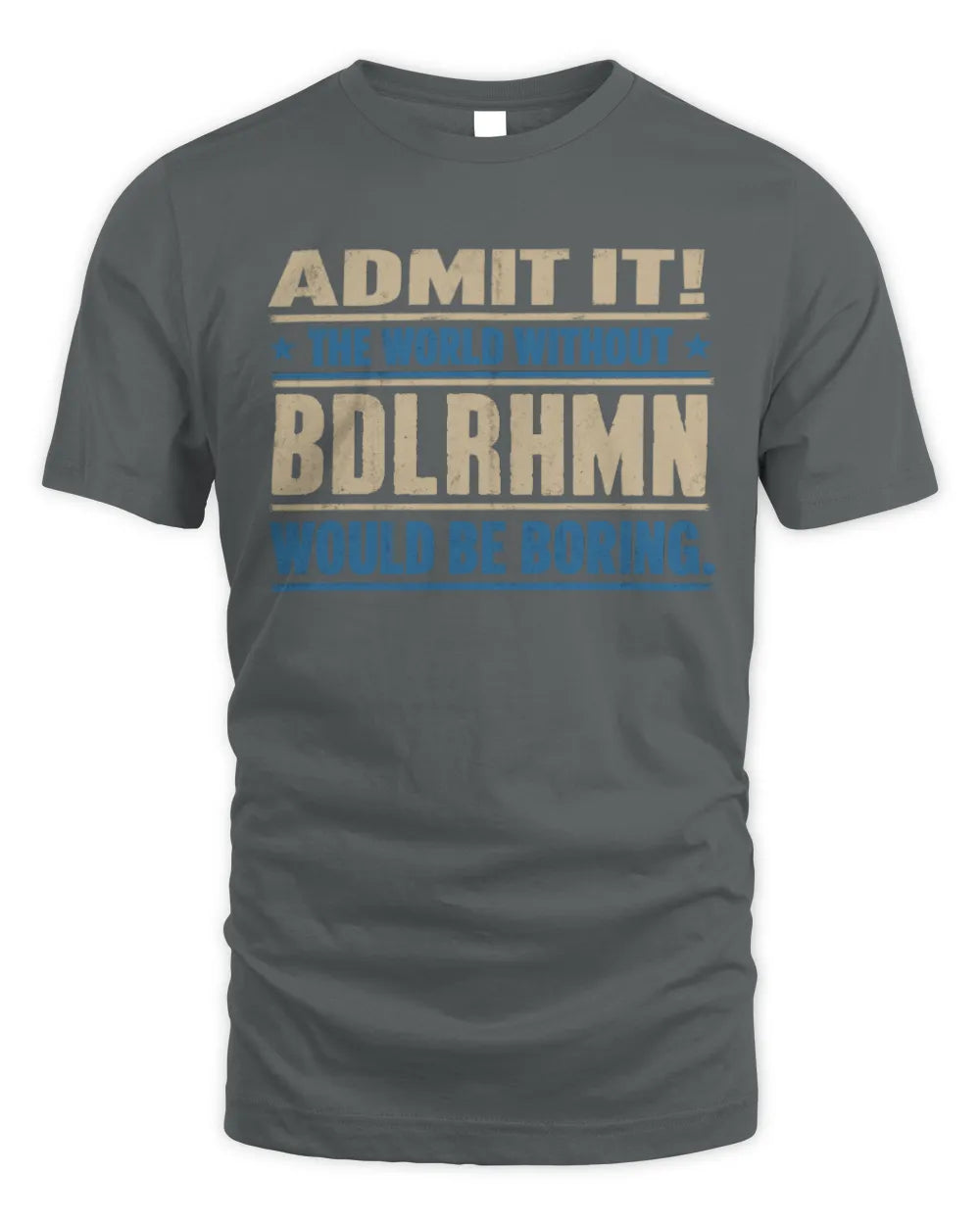 BDLRHMN TP68-K2-968 – Personalized Funny Quote Apparel “The World Without NAME Would Be Boring” - Unisex Standard T-Shirt - Charcoal