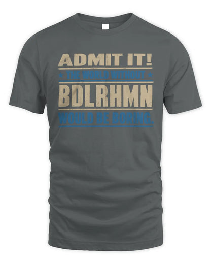 BDLRHMN TP68-K2-968 – Personalized Funny Quote Apparel “The World Without NAME Would Be Boring” - Unisex Standard T-Shirt - Charcoal