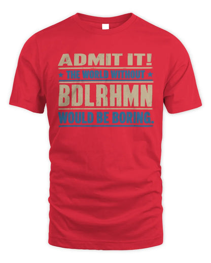 BDLRHMN TP68-K2-968 – Personalized Funny Quote Apparel “The World Without NAME Would Be Boring” - Unisex Standard T-Shirt - Red