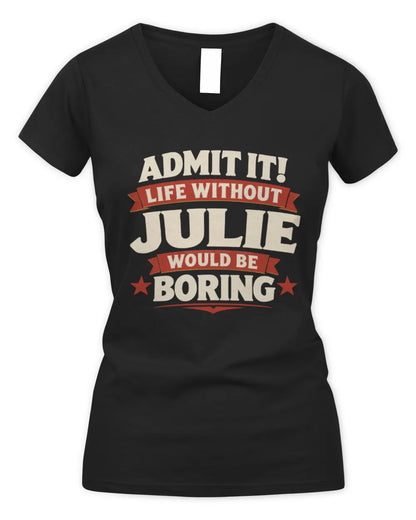 JULIE P4 KT003 Personalized Funny Quote Apparel “Life Without NAME Would Be Boring” - Women's V-Neck T-Shirt - Black
