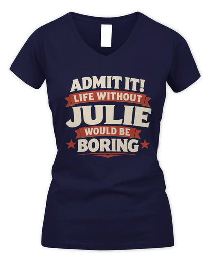 JULIE P4 KT003 Personalized Funny Quote Apparel “Life Without NAME Would Be Boring” - Women's V-Neck T-Shirt - Navy