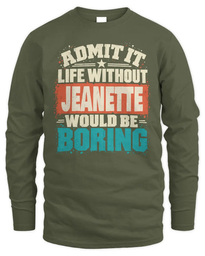 JEANETTE P02-TH11-226 Personalized Admit It Life Without [Name] Would Be Boring T-Shirt - Custom Name Funny Gift - Men's Long Sleeved T-Shirt - Military Green