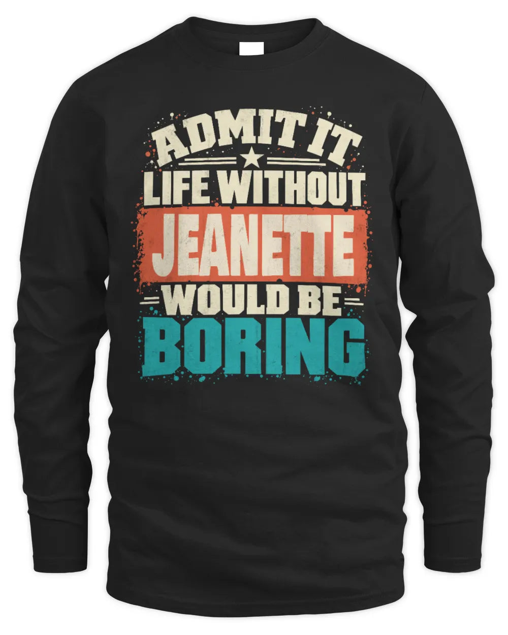 JEANETTE P02-TH11-226 Personalized Admit It Life Without [Name] Would Be Boring T-Shirt - Custom Name Funny Gift - Men's Long Sleeved T-Shirt - Black