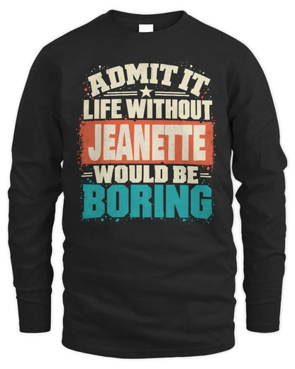 JEANETTE P02-TH11-226 Personalized Admit It Life Without [Name] Would Be Boring T-Shirt - Custom Name Funny Gift - Men's Long Sleeved T-Shirt - Black