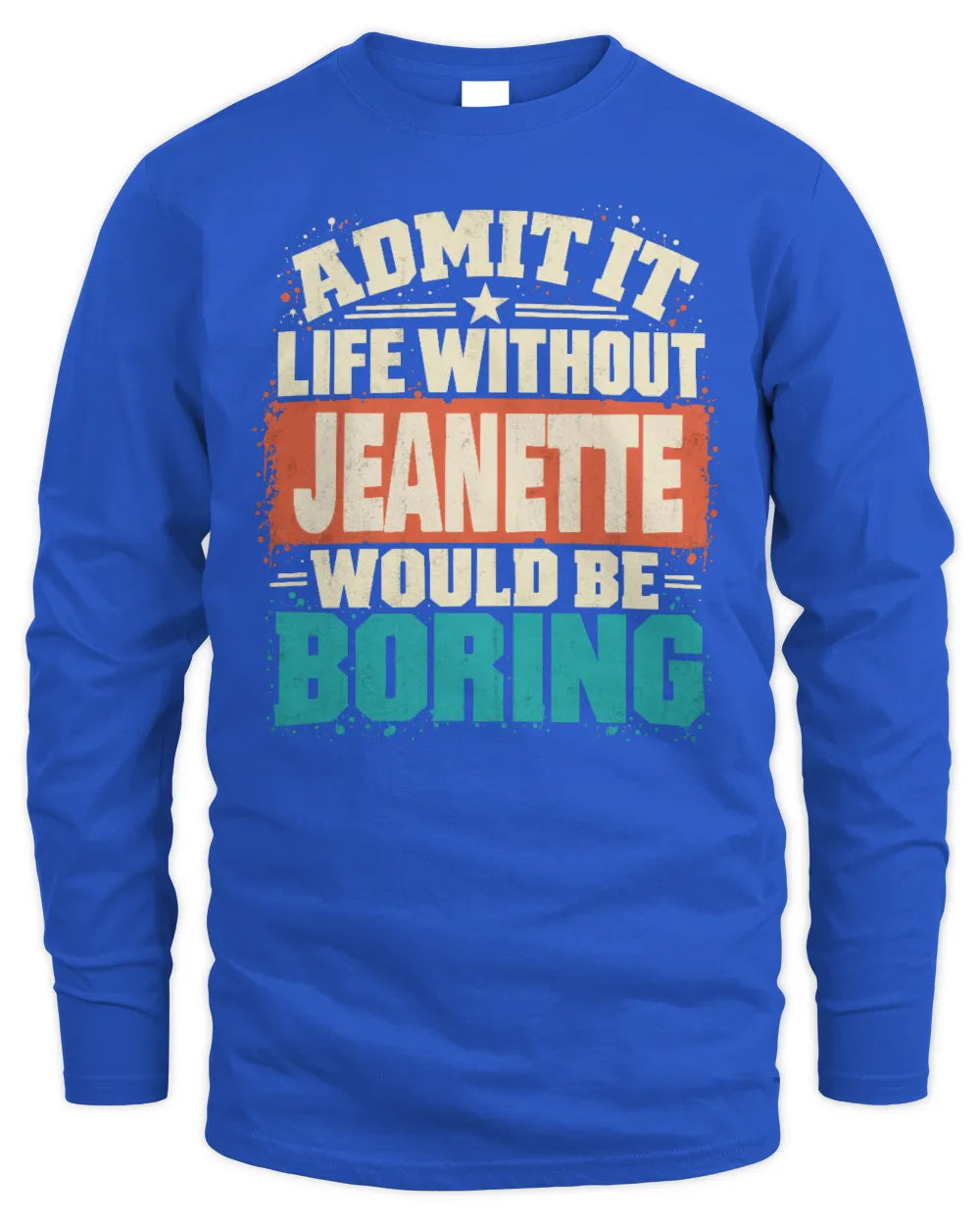 JEANETTE P02-TH11-226 Personalized Admit It Life Without [Name] Would Be Boring T-Shirt - Custom Name Funny Gift - Men's Long Sleeved T-Shirt - Royal