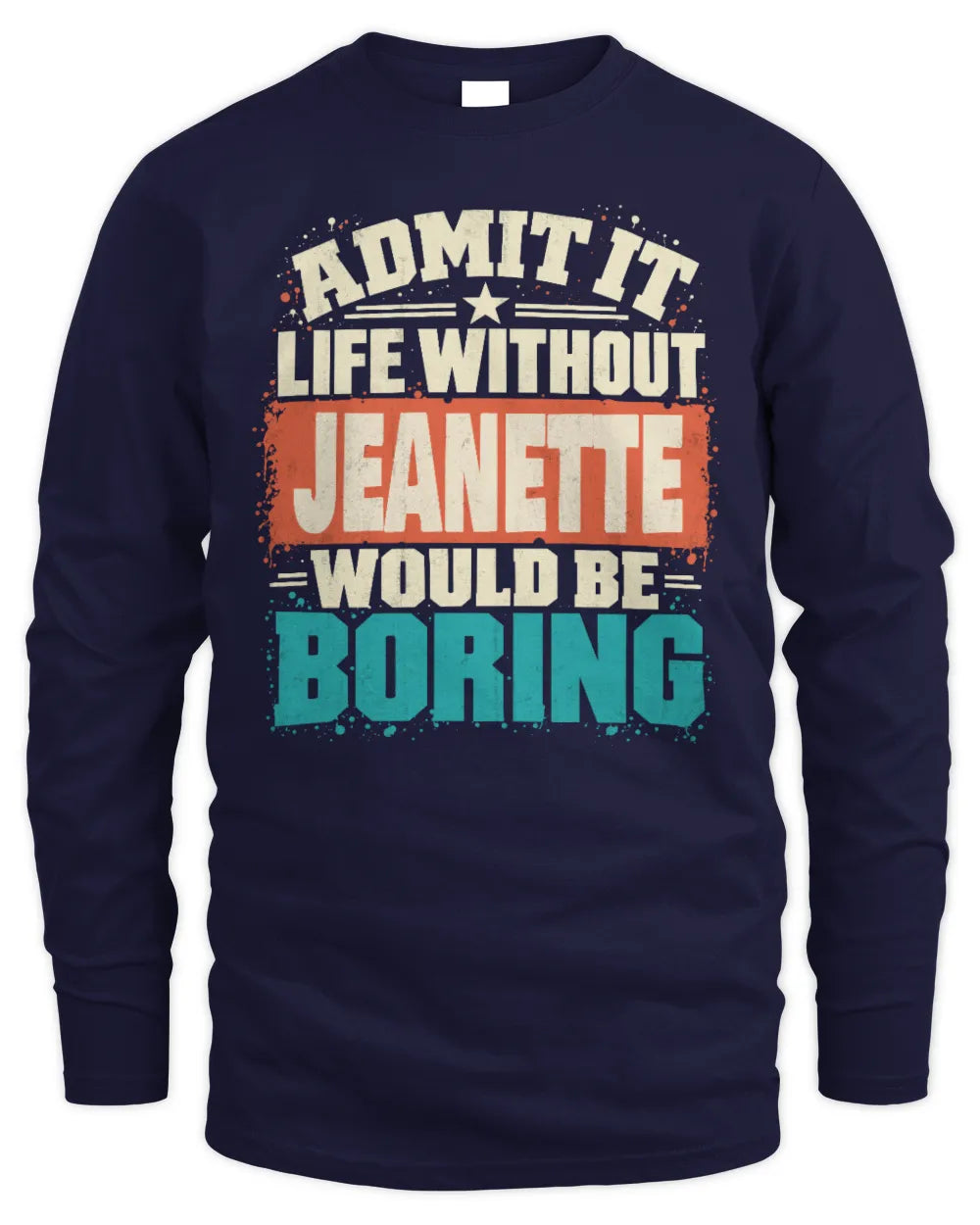 JEANETTE P02-TH11-226 Personalized Admit It Life Without [Name] Would Be Boring T-Shirt - Custom Name Funny Gift - Men's Long Sleeved T-Shirt - Navy