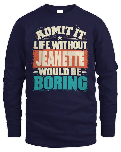 JEANETTE P02-TH11-226 Personalized Admit It Life Without [Name] Would Be Boring T-Shirt - Custom Name Funny Gift - Men's Long Sleeved T-Shirt - Navy