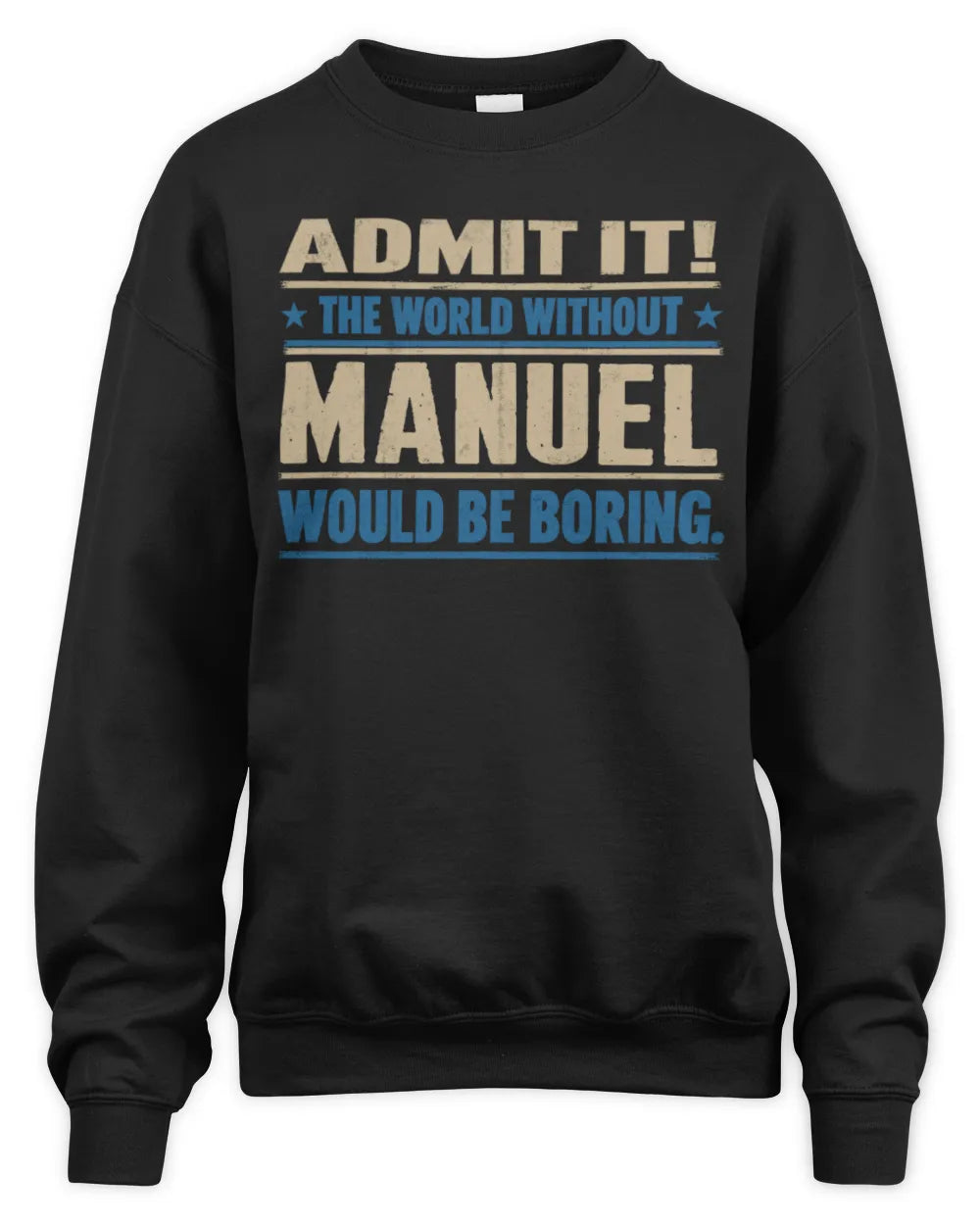 MANUEL TP68-K2-968 – Personalized Funny Quote Apparel “The World Without NAME Would Be Boring” - Unisex Sweatshirt - Black
