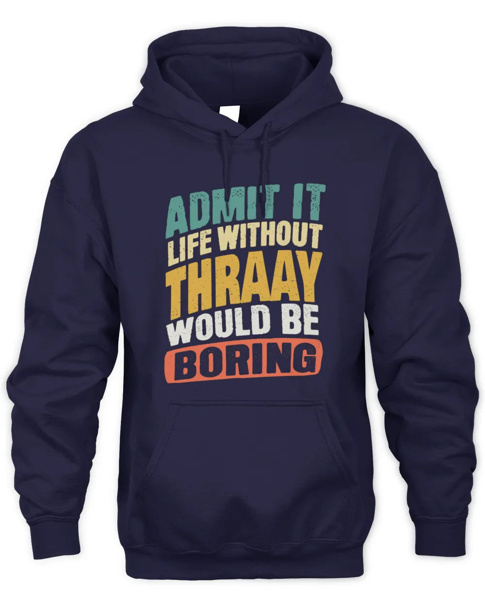 THRAAY TP88-K4-229
Personalized Funny Quote Apparel “Life Without NAME Would Be Boring” - Unisex Hoodie - Navy