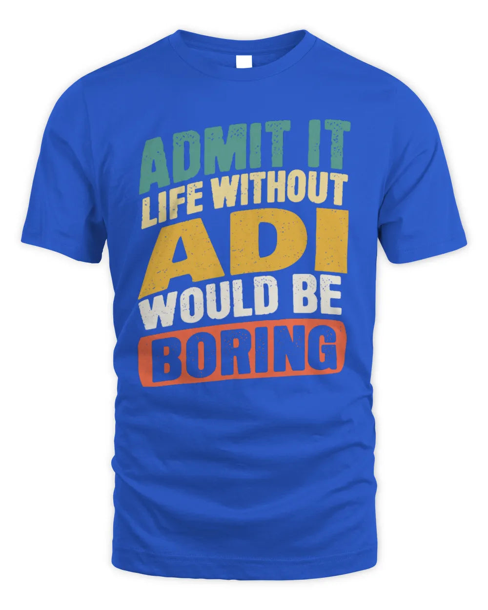 ADI TP88-K4-229
Personalized Funny Quote Apparel “Life Without NAME Would Be Boring” - Unisex Standard T-Shirt - Royal