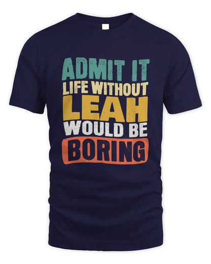 LEAH TP86-K3-229 Personalized Funny Quote Apparel “Life Without NAME Would Be Boring” - Unisex Standard T-Shirt - Navy