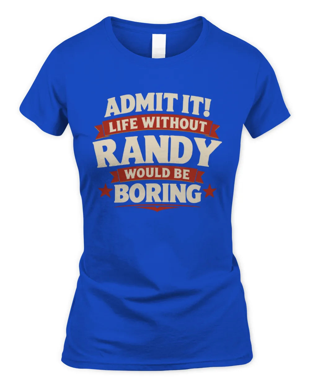 RANDY P4 KT003 Personalized Funny Quote Apparel “Life Without NAME Would Be Boring” - Women's Standard T-Shirt - Royal