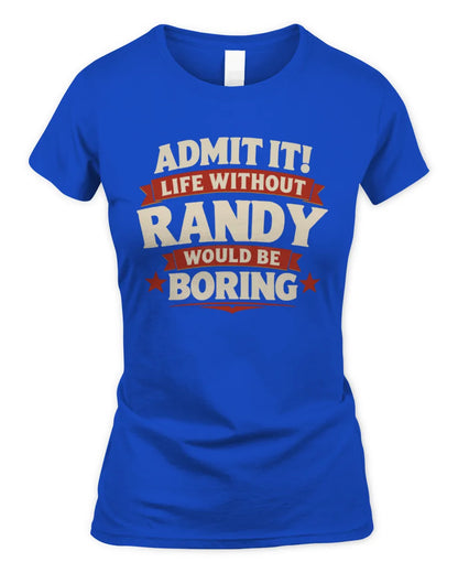 RANDY P4 KT003 Personalized Funny Quote Apparel “Life Without NAME Would Be Boring” - Women's Standard T-Shirt - Royal