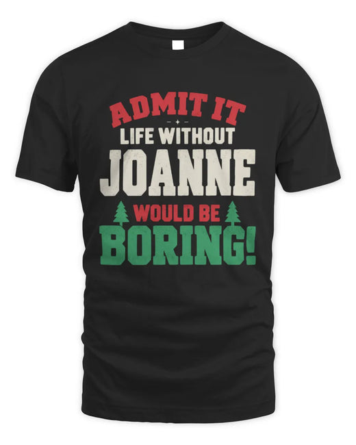 JOANNE P5 TH08 Christmas T-Shirt – “Life Without NAME Would Be Boring”