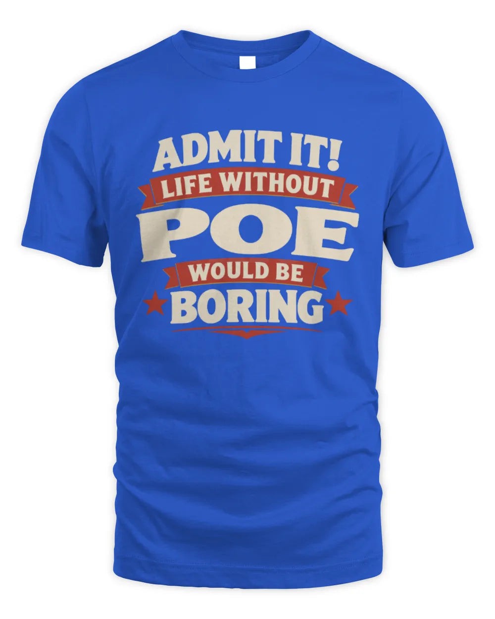 POE P4 KT003 Personalized Funny Quote Apparel “Life Without NAME Would Be Boring” - Unisex Standard T-Shirt - Royal