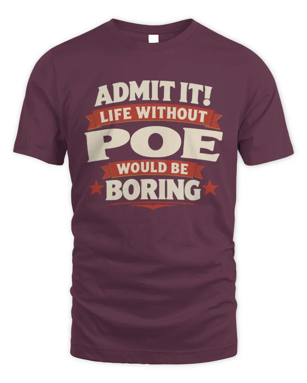 POE P4 KT003 Personalized Funny Quote Apparel “Life Without NAME Would Be Boring” - Unisex Standard T-Shirt - Maroon
