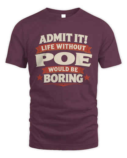 POE P4 KT003 Personalized Funny Quote Apparel “Life Without NAME Would Be Boring” - Unisex Standard T-Shirt - Maroon