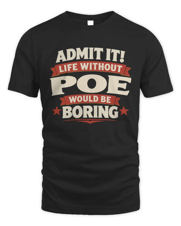 POE P4 KT003 Personalized Funny Quote Apparel “Life Without NAME Would Be Boring”