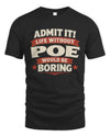 POE P4 KT003 Personalized Funny Quote Apparel “Life Without NAME Would Be Boring”