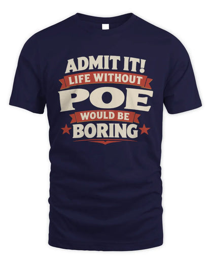 POE P4 KT003 Personalized Funny Quote Apparel “Life Without NAME Would Be Boring” - Unisex Standard T-Shirt - Navy