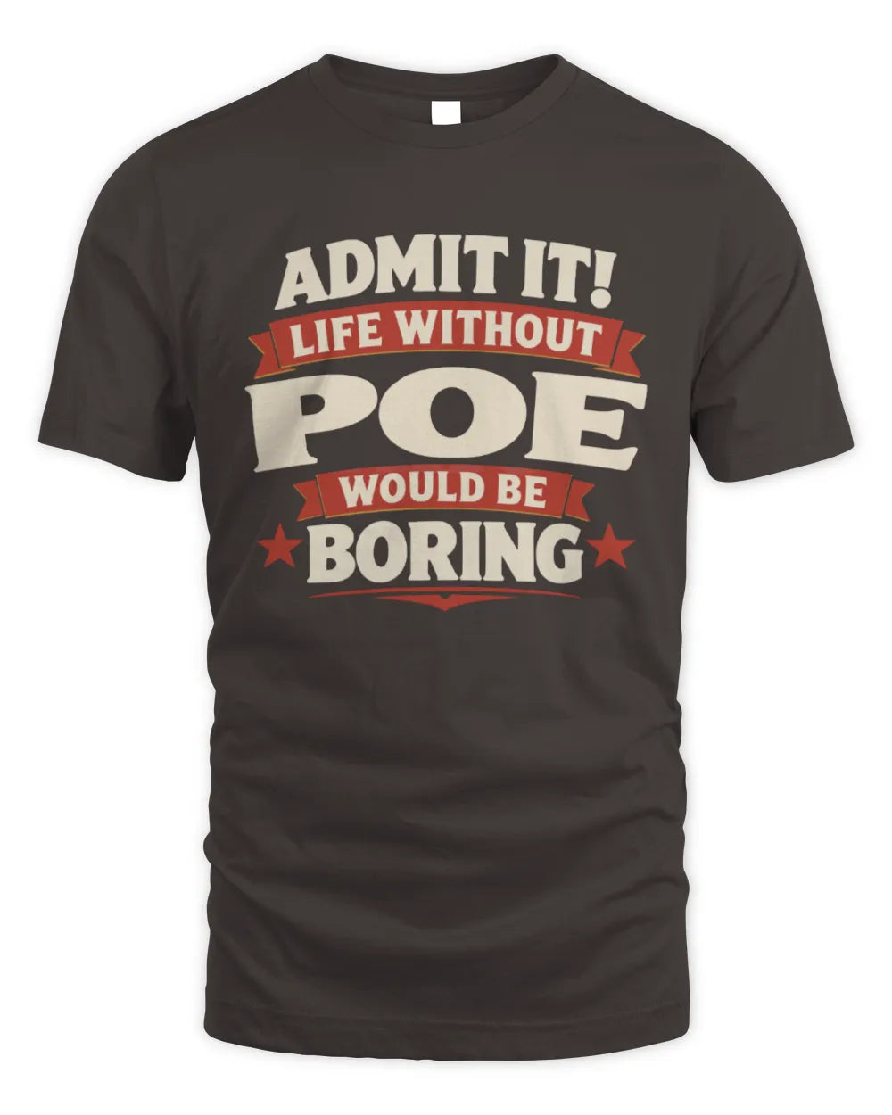 POE P4 KT003 Personalized Funny Quote Apparel “Life Without NAME Would Be Boring” - Unisex Standard T-Shirt - Dark Chocolate