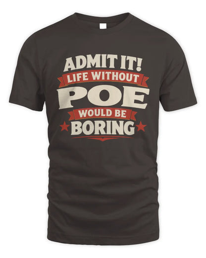 POE P4 KT003 Personalized Funny Quote Apparel “Life Without NAME Would Be Boring” - Unisex Standard T-Shirt - Dark Chocolate