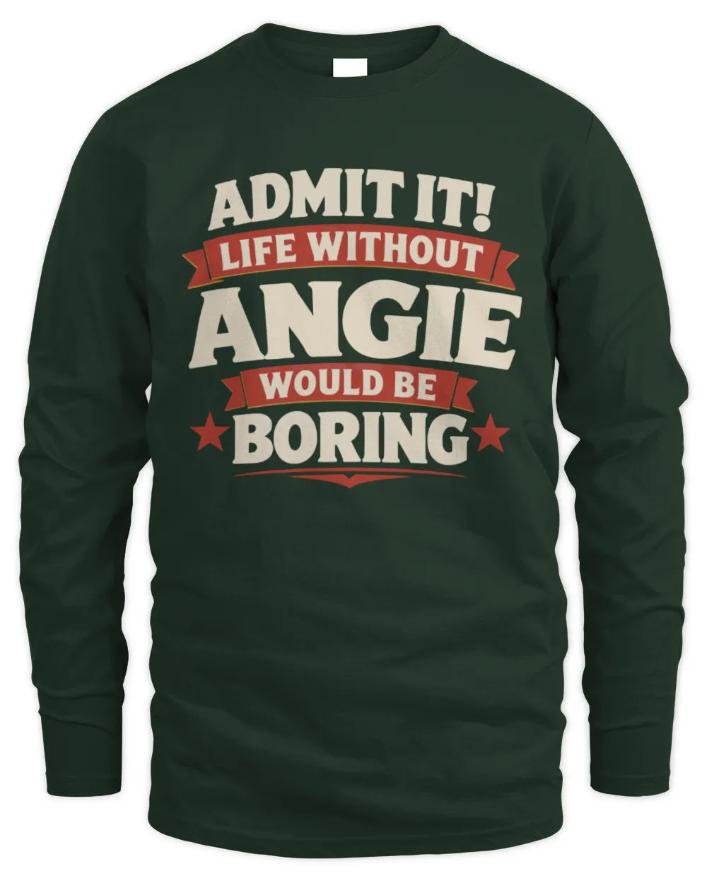 ANGIE P4 KT003 Personalized Funny Quote Apparel “Life Without NAME Would Be Boring” - Men's Long Sleeved T-Shirt - Forest Green