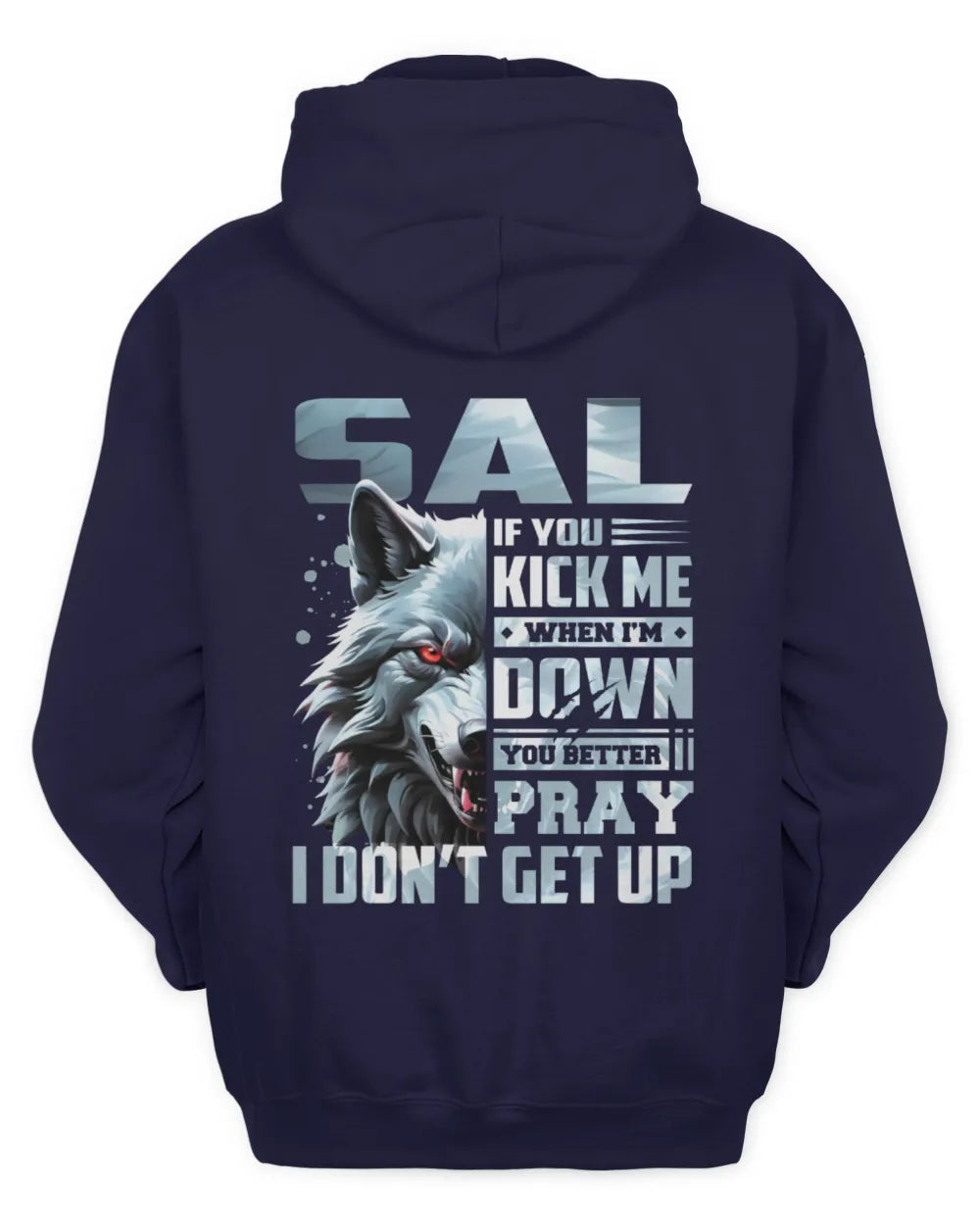 SAL AP62-K4-666 - Personalized Fierce Wolf Quote Apparel “If You Kick Me When I’m Down, You Better Pray I Don’t Get Up” - Unisex Hoodie - Navy