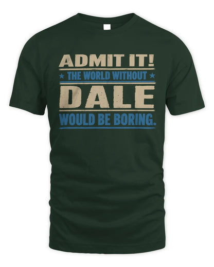 DALE TP68-K2-968 – Personalized Funny Quote Apparel “The World Without NAME Would Be Boring” - Unisex Standard T-Shirt - Forest Green